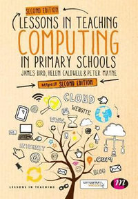 Lessons in Teaching Computing in Primary Schools : Lessons in Teaching - James Bird