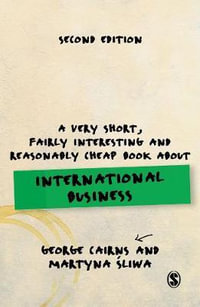 A Very Short, Fairly Interesting and Reasonably Cheap Book about International Business : Very Short, Fairly Interesting & Cheap Books - George Cairns