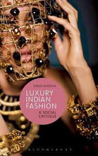 Luxury Indian Fashion : A Social Critique - Tereza Kuldova