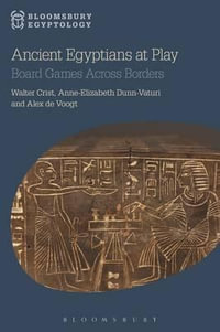 Ancient Egyptians at Play : Board Games Across Borders - Walter Crist