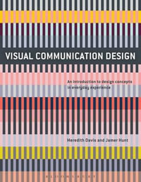 Visual Communication Design : An Introduction to Design Concepts in Everyday Experience - Meredith Davis