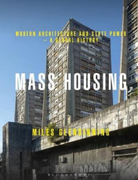 Mass Housing : Modern Architecture and State Power - a Global History - Miles Glendinning