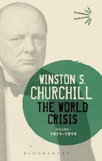 The World Crisis Volume I : 1911-1914 - Sir Winston S. Churchill