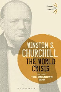 The World Crisis Volume V : The Unknown War - Sir Winston S. Churchill