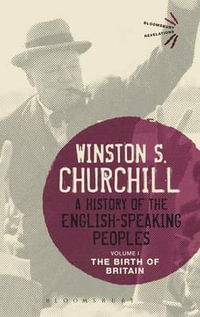 A History of the English-Speaking Peoples Volume I : The Birth of Britain - Sir Winston S. Churchill