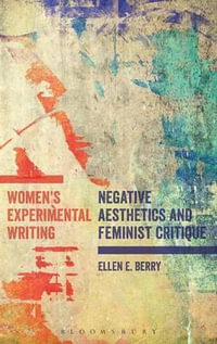 Women's Experimental Writing : Negative Aesthetics and Feminist Critique - Ellen E. Berry