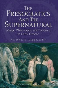 The Presocratics and the Supernatural : Magic, Philosophy and Science in Early Greece - Andrew Gregory