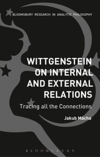 Wittgenstein on Internal and External Relations : Tracing all the Connections - Jakub Mácha