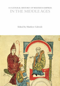 A Cultural History of Western Empires in the Middle Ages : The Cultural Histories Series - Matthew Gabriele