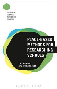 Place-Based Methods for Researching Schools : Bloomsbury Research Methods for Education - Pat Thomson