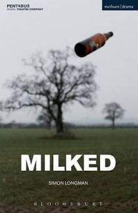 Milked : Modern Plays - Simon Longman