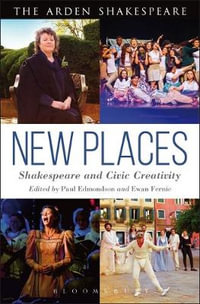 New Places : Shakespeare and Civic Creativity - Paul Edmondson