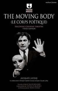 The Moving Body (Le Corps Poetique) : Teaching Creative Theatre - Jacques Lecoq