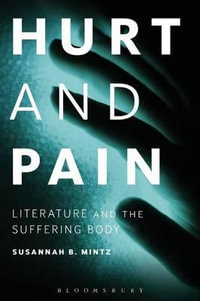 Hurt and Pain : Literature and the Suffering Body - Susannah B. Mintz