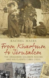 From Khartoum to Jerusalem : The Dragoman Solomon Negima and His Clients (1885-1933) - Rachel Mairs