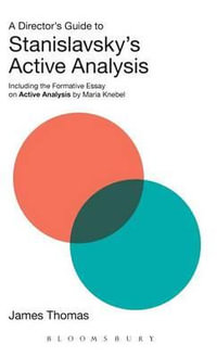 A Director's Guide to Stanislavsky's Active Analysis : Including the Formative Essay on Active Analysis by Maria Knebel - James Thomas