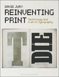 Reinventing Print : Technology and Craft in Typography - David Jury