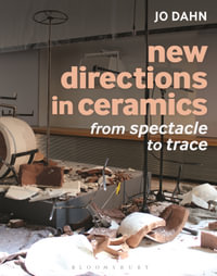 New Directions in Ceramics : From Spectacle to Trace - Jo Dahn