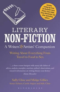 Literary Non-Fiction : A Writers' & Artists' Companion: Writing about Everything from Travel to Food to Sex - Sally Cline