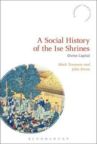 A Social History of the Ise Shrines : Divine Capital - Mark Teeuwen