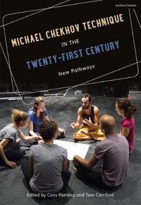 Michael Chekhov Technique in the Twenty-First Century : New Pathways - Cass Fleming