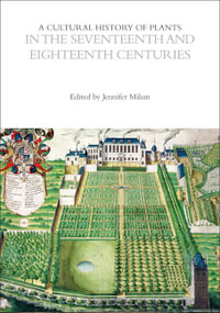 A Cultural History of Plants in the Seventeenth and Eighteenth Centuries : The Cultural Histories Series - Jennifer Milam