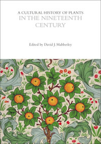 A Cultural History of Plants in the Nineteenth Century : The Cultural Histories Series - David Mabberley