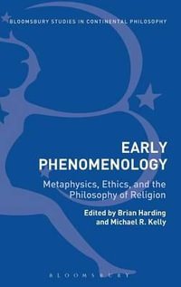 Early Phenomenology : Metaphysics, Ethics, and the Philosophy of Religion - Brian Harding