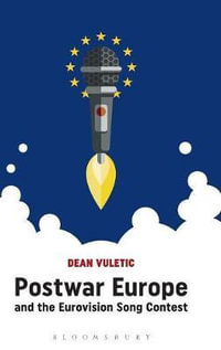 Postwar Europe and the Eurovision Song Contest - Dean Vuletic