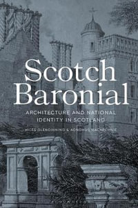 Scotch Baronial : Architecture and National Identity in Scotland - Miles Glendinning