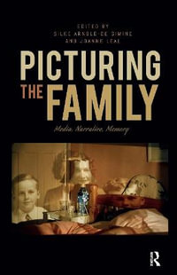 Picturing the Family : Media, Narrative, Memory - Silke Arnold-de Simine