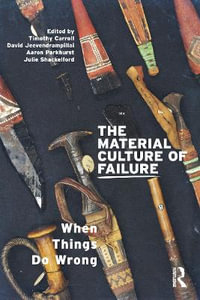 The Material Culture of Failure : When Things Do Wrong - David Jeevendrampillai