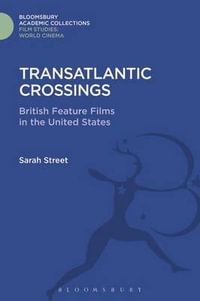 Transatlantic Crossings : British Feature Films in the United States - Sarah Street