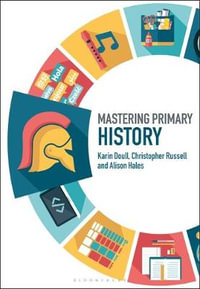 Mastering Primary History : Mastering Primary Teaching - Karin Doull