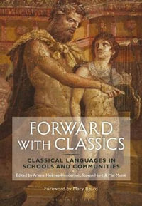 Forward with Classics : Classical Languages in Schools and Communities - Arlene Holmes-Henderson