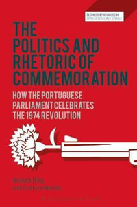 The Politics and Rhetoric of Commemoration : How the Portuguese Parliament Celebrates the 1974 Revolution - Michael Billig