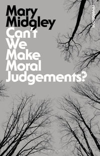 Can't We Make Moral Judgements? : Bloomsbury Revelations - Mary Midgley