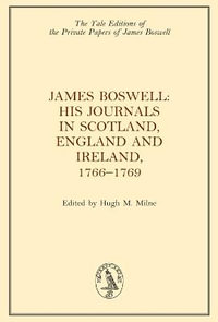 James Boswell, The Journals in Scotland, England and Ireland, 1766-1769 : The Yale Editions of the Private Papers of James Boswell - James Boswell