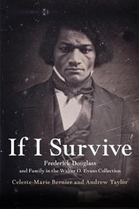 If I Survive : Frederick Douglass and Family in the Walter O. Evans Collection - Celeste-Marie Bernier