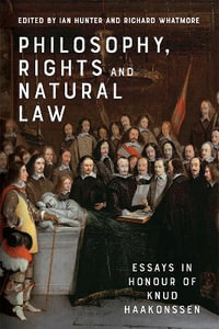 Philosophy, Rights and Natural Law : Essays in Honour of Knud Haakonssen - Ian Hunter