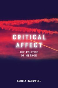 Critical Affect : The Politics of Method - Ashley Barnwell