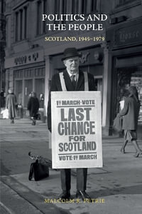 Politics and the People : Scotland, 1945-1979 - Malcolm Petrie