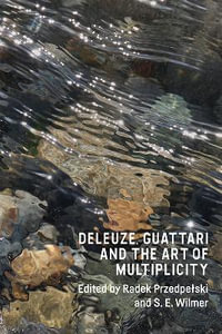 Deleuze, Guattari and the Art of Multiplicity - Radek Przedpeski