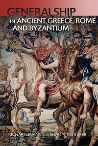 Generalship in Ancient Greece, Rome and Byzantium - Shaun Tougher