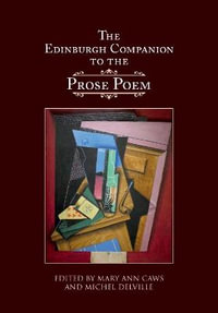 The Edinburgh Companion to the Prose Poem : Edinburgh Companions to Literature and the Humanities - Mary Ann Caws