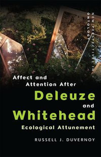 Affect and Attention After Deleuze and Whitehead : Ecological Attunement - Russell J. Duvernoy