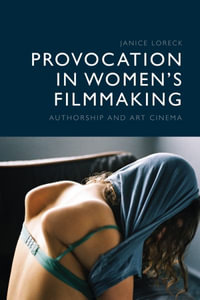 Provocation in Women's Filmmaking : Authorship and Art Cinema - Janice Loreck