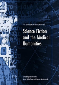 The Edinburgh Companion to Science Fiction and the Medical Humanities : Edinburgh Companions to Literature and the Humanities - Gavin Miller