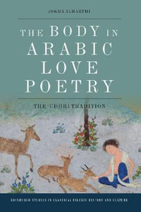 The Body in Arabic Love Poetry : The 'Udhri Tradition - Jokha Alharthi