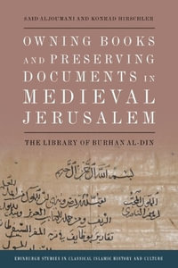 Owning Books and Preserving Documents in Medieval Jerusalem : The Library of Burhan al-Din - Said Aljoumani